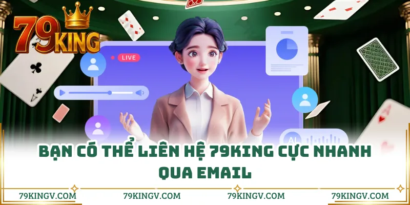 Bạn có thể liên hệ 79KING cực nhanh qua email