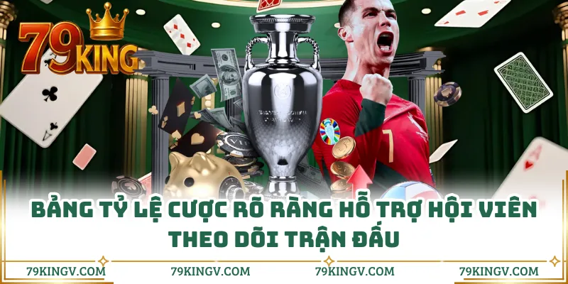 Bảng tỷ lệ cược rõ ràng hỗ trợ hội viên theo dõi trận đấu