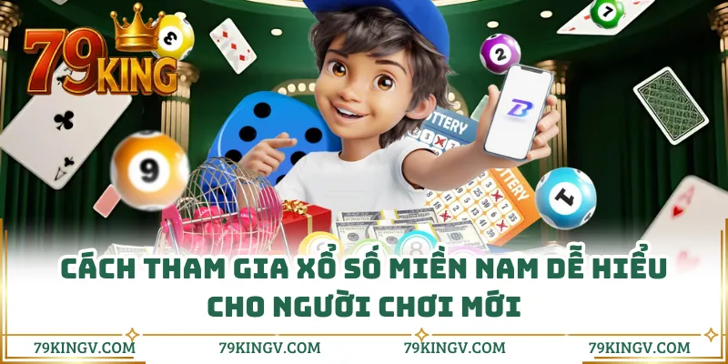 Cách tham gia xổ số miền Nam dễ hiểu cho người chơi mới