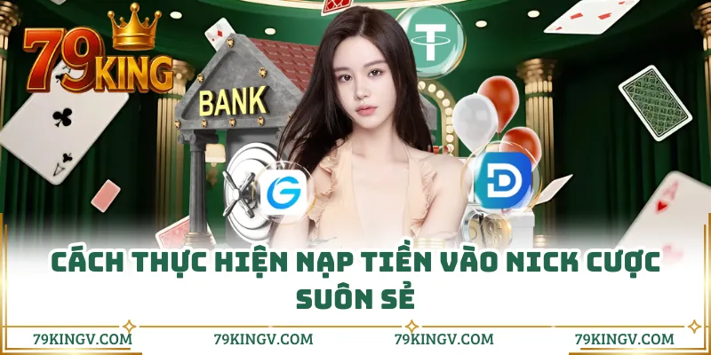 Cách thực hiện nạp tiền vào nick cược suôn sẻ