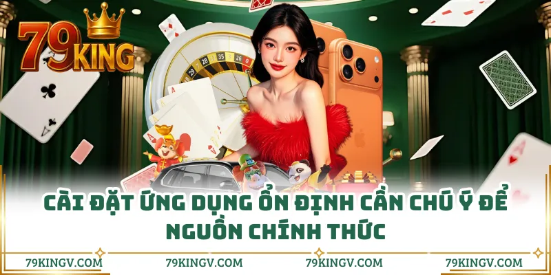 Cài đặt ứng dụng ổn định cần chú ý để nguồn chính thức