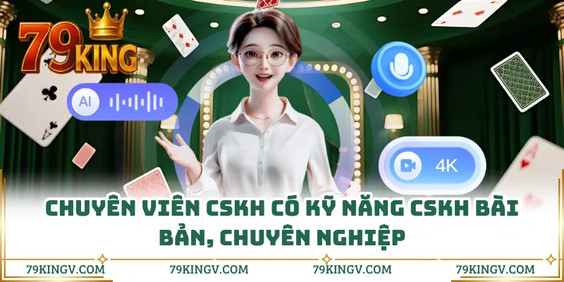 Chuyên viên CSKH có kỹ năng CSKH bài bản, chuyên nghiệp
