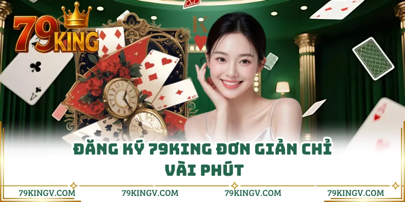 Đăng ký 79KING đơn giản chỉ vài phút