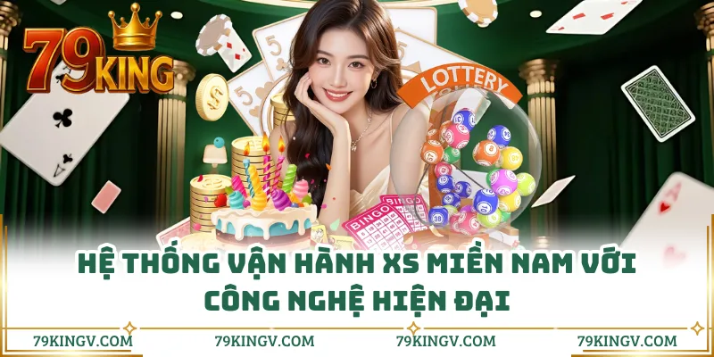 Hệ thống vận hành XS miền Nam với công nghệ hiện đại