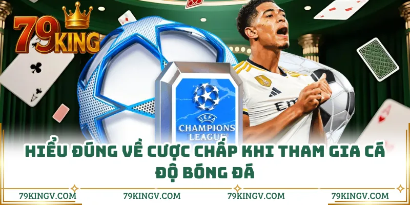 Hiểu đúng về cược chấp khi tham gia cá độ bóng đá