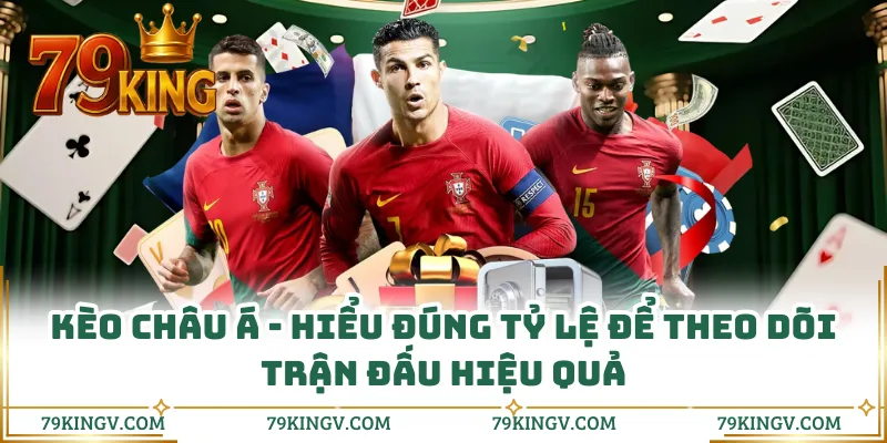 Kèo Châu Á - Hiểu Đúng Tỷ Lệ Để Theo Dõi Trận Đấu Hiệu Quả