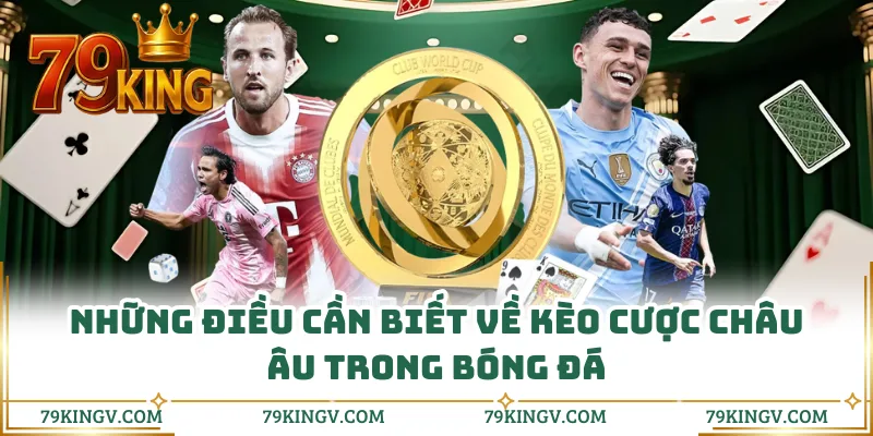 Những điều cần biết về kèo cược châu Âu trong bóng đá