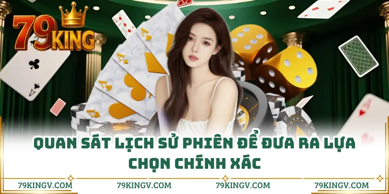 Quan sát lịch sử phiên để đưa ra lựa chọn chính xác