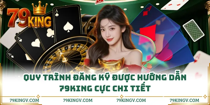 Quy trình đăng ký được hướng dẫn 79KING cực chi tiết