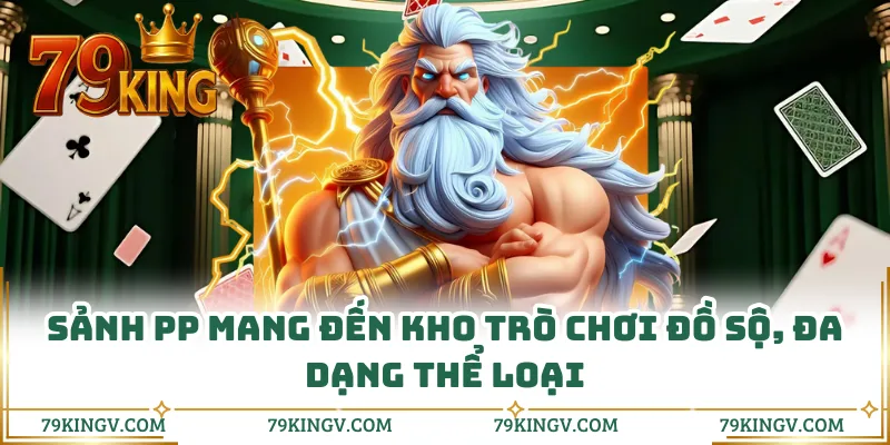 Sảnh PP mang đến kho trò chơi đồ sộ, đa dạng thể loại