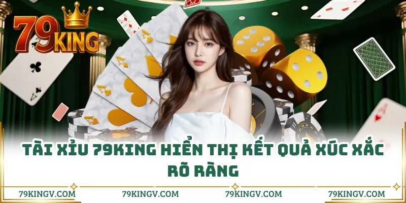 Tài xỉu 79KING hiển thị kết quả xúc xắc rõ ràng