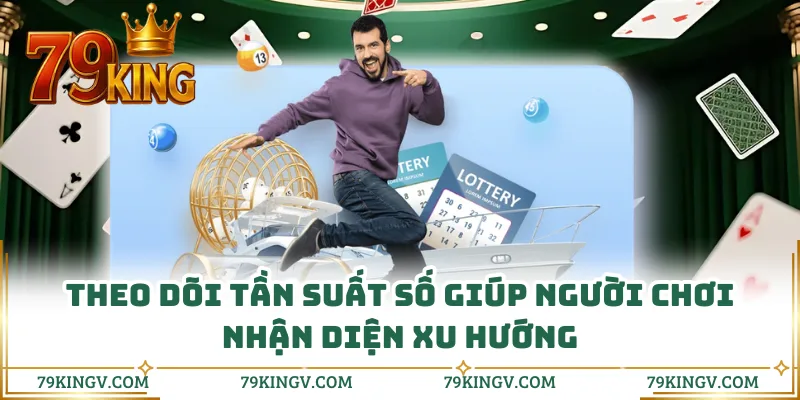 Theo dõi tần suất số giúp người chơi nhận diện xu hướng