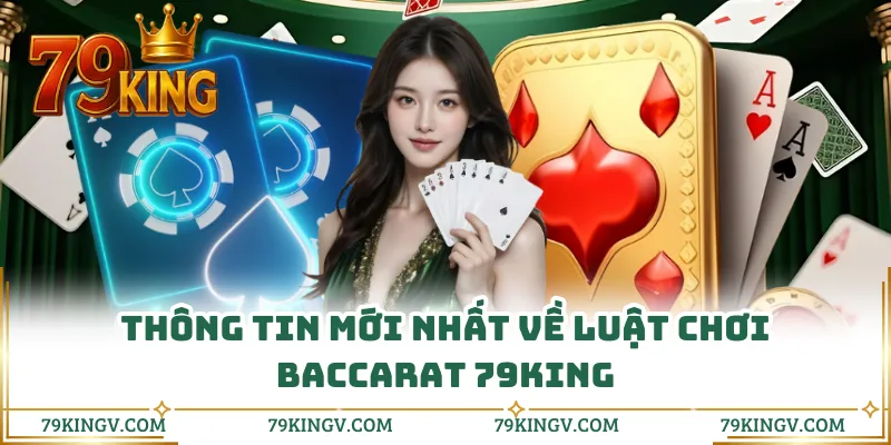 Thông tin mới nhất về luật chơi baccarat 79KING