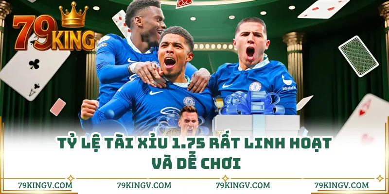 Tỷ lệ tài xỉu 1.75 rất linh hoạt và dễ chơi